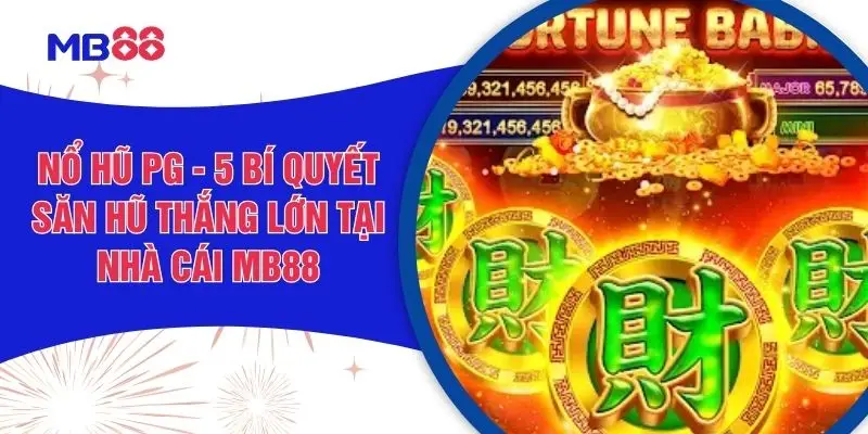 Nổ Hũ PG - 5 Bí Quyết Săn Hũ Thắng Lớn Tại Nhà Cái MB88