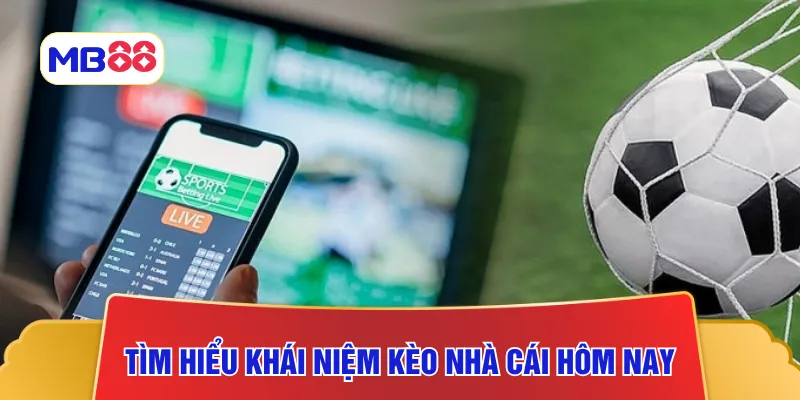 Tìm hiểu khái niệm kèo nhà cái hôm nay