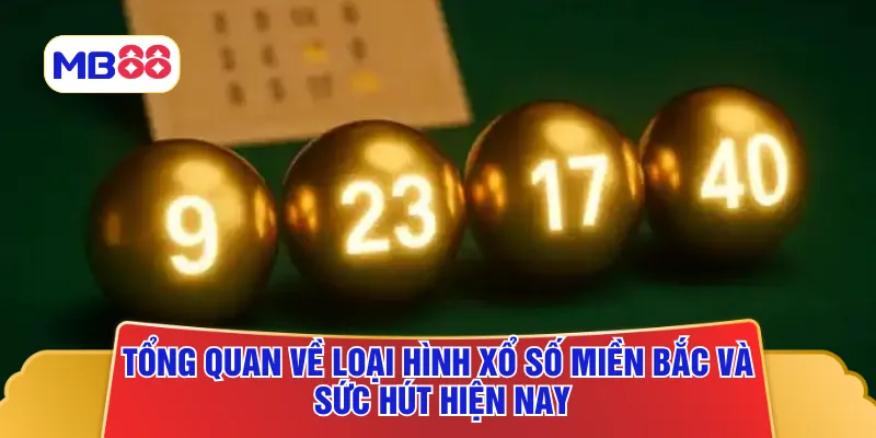 Tổng quan về loại hình xổ số miền Bắc và sức hút hiện nay